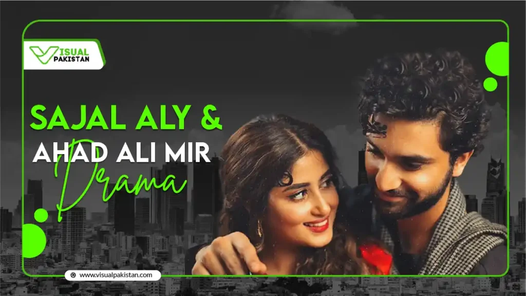 Sajal Aly & Ahad Ali Mir Drama