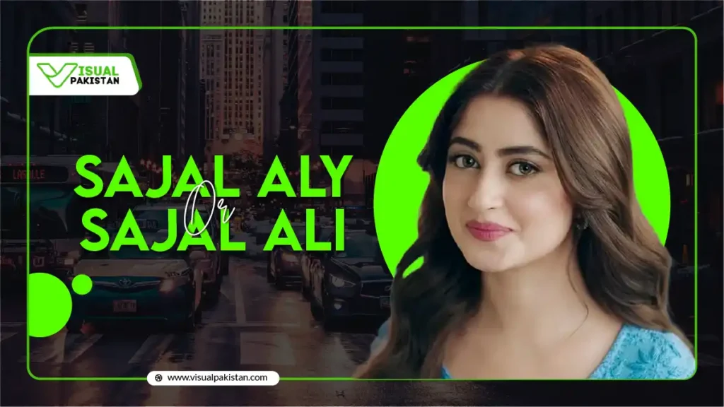 Sajal Aly or Sajal Ali