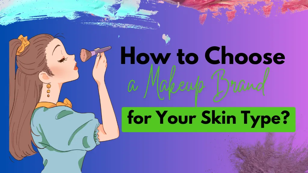 This Image is about "How to choose a mackup brand for your skin type"