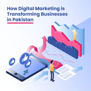 How Digital Marketing is Transforming Businesses in Pakistan