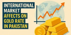 International Market Affects on Gold Rate in Pakistan