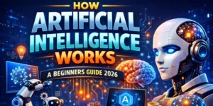How Artificial Intelligence Works A Beginners Guide 2026